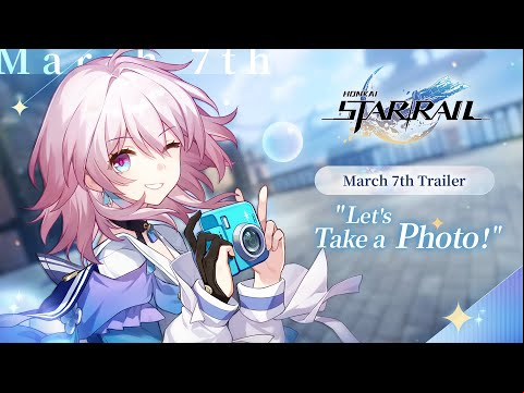 March 7th Trailer - &quot;Let&#039;s Take a Photo!&quot; | Honkai: Star Rail